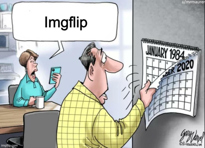 how it feels to return once a month | Imgflip | image tagged in 1984 calendar | made w/ Imgflip meme maker