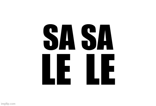 SALE SALE | SA SA; LE  LE | made w/ Imgflip meme maker