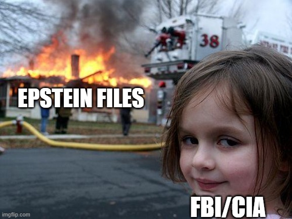 Burn CIA and FBI Down | EPSTEIN FILES; FBI/CIA | image tagged in memes,disaster girl,fbi,jeffrey epstein | made w/ Imgflip meme maker