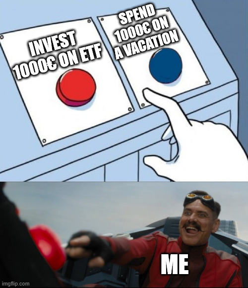 Invest!!! | SPEND 1000€ ON A VACATION; INVEST 1000€ ON ETF; ME | image tagged in robotnik button,finance,personal finance,etf,economics | made w/ Imgflip meme maker