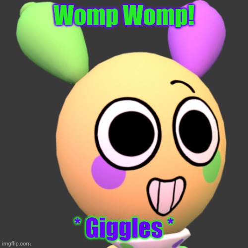 Looey | Womp Womp! * Giggles * | image tagged in looey | made w/ Imgflip meme maker