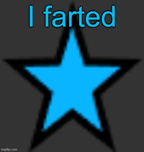 this is  not zeta posting | I farted | image tagged in bluestar | made w/ Imgflip meme maker