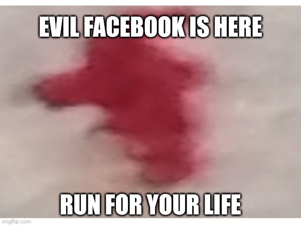 Evil facebook | EVIL FACEBOOK IS HERE; RUN FOR YOUR LIFE | image tagged in facebook,evil | made w/ Imgflip meme maker