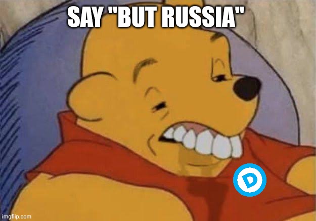 Dumb Pooh | SAY "BUT RUSSIA" | image tagged in dumb pooh | made w/ Imgflip meme maker