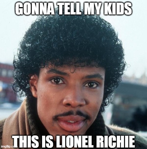 Soul Glo | GONNA TELL MY KIDS; THIS IS LIONEL RICHIE | image tagged in soul glo,gonna tell my kids,lionel richie,coming to america,jheri curl | made w/ Imgflip meme maker