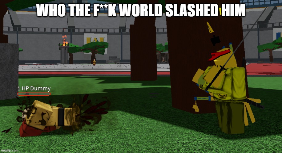 def not me :) | WHO THE F**K WORLD SLASHED HIM | made w/ Imgflip meme maker