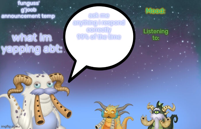 Funguss' g'joob announcement temp | ask me anything i respond correctly 99% of the time | image tagged in funguss' g'joob announcement temp | made w/ Imgflip meme maker
