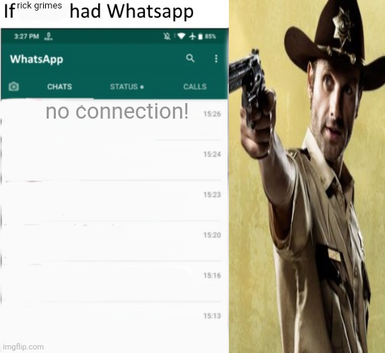 If X had Whatsapp (With Text boxes) | rick grimes; no connection! | image tagged in if x had whatsapp with text boxes | made w/ Imgflip meme maker
