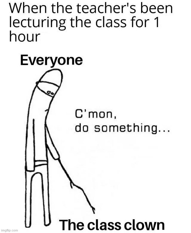 Class clown save us | image tagged in school | made w/ Imgflip meme maker