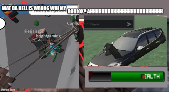 ahhhhhhhhhhhhhhhhhh | ROBLOX? AHHHHHHHHHHHHHHHHHHHHHHHHH; WAT DA HELL IS WRONG WIH MY | image tagged in memes | made w/ Imgflip meme maker