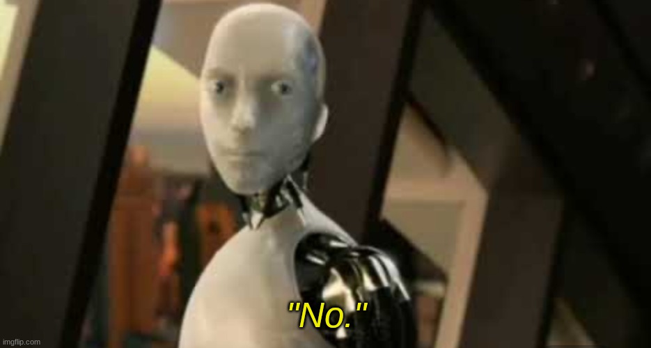 image tagged in robot saying no | made w/ Imgflip meme maker