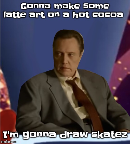 Guhb | Gonna make some latte art on a hot cocoa; I'm gonna draw skatez | image tagged in guhb | made w/ Imgflip meme maker