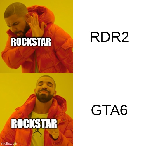 RDR2 GTA6 ROCKSTAR ROCKSTAR | image tagged in memes,drake hotline bling | made w/ Imgflip meme maker