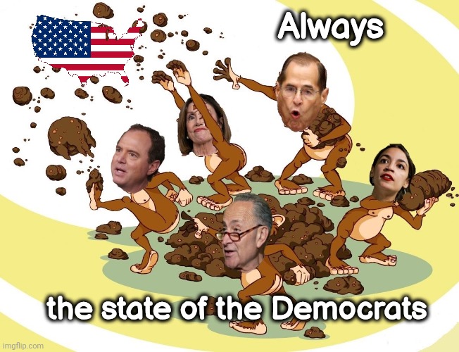 Flinging Poop | Always the state of the Democrats | image tagged in flinging poop | made w/ Imgflip meme maker