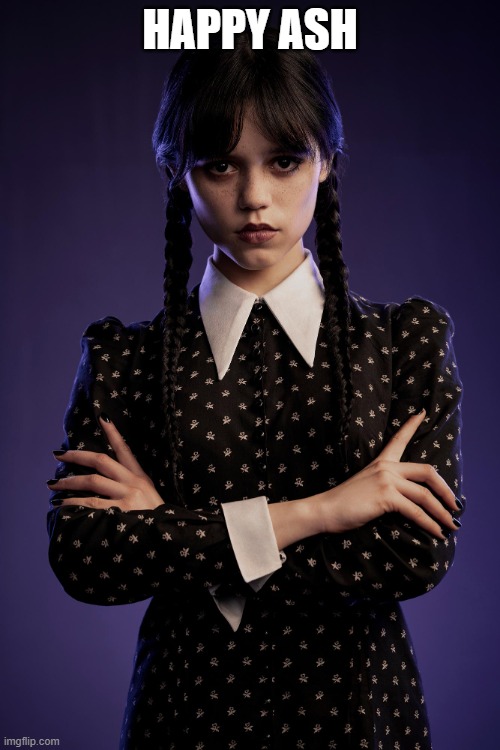 The day after Mardi Gras | HAPPY ASH | image tagged in wednesday,wednesday addams,jenna ortega,ash wednesday,holiday,mardi gras | made w/ Imgflip meme maker