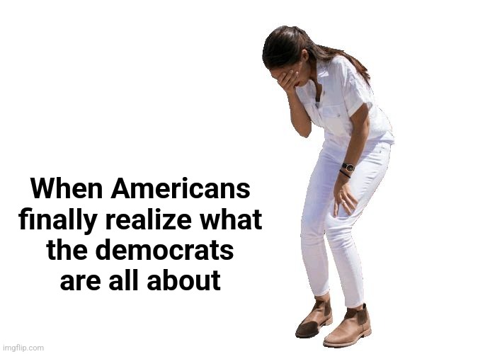 AOC Cries. | When Americans
finally realize what
the democrats
are all about | image tagged in aoc cries | made w/ Imgflip meme maker