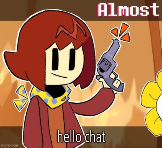 Almost | hello chat | image tagged in almost | made w/ Imgflip meme maker