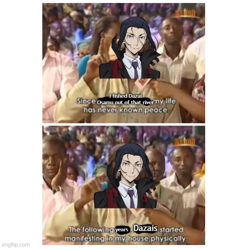 dazai is haunting him in the life | image tagged in bsd | made w/ Imgflip meme maker