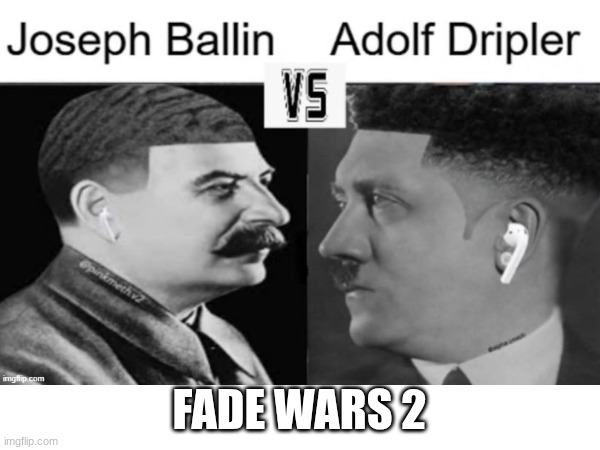 FADE WARS 2 | made w/ Imgflip meme maker