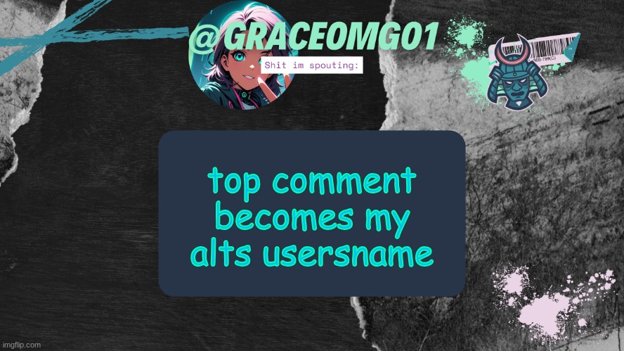 Grace Temp v4 | top comment becomes my alts usersname | image tagged in grace temp v4 | made w/ Imgflip meme maker