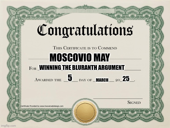 Awarded to MC | MOSCOVIO MAY; WINNING THE BLURANTH ARGUMENT; 25; MARCH; 5 | image tagged in congratulations certificate,mc,sorina satyio,memes,bluranth,award | made w/ Imgflip meme maker