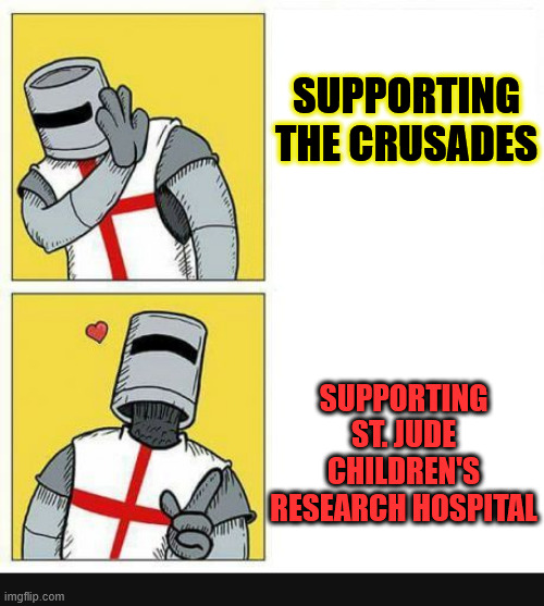 What are you taking up for Lent? | SUPPORTING THE CRUSADES; SUPPORTING ST. JUDE CHILDREN'S RESEARCH HOSPITAL | image tagged in dank,christian,memes,r/dankchristianmemes,st jude,lent | made w/ Imgflip meme maker