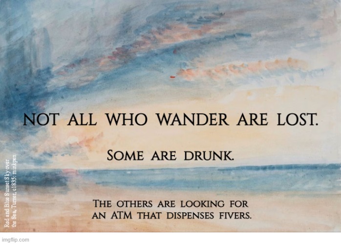 yeh | image tagged in artmemes,turner,impressionism,drunk,lost,money | made w/ Imgflip meme maker