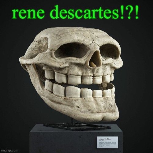 troll announcement temp | rene descartes!?! | image tagged in troll announcement temp | made w/ Imgflip meme maker