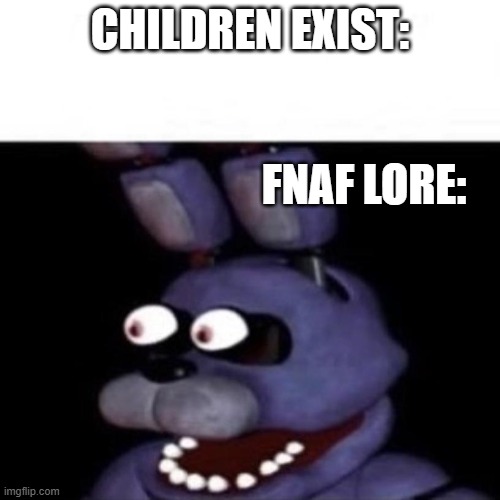 Bonnie Eye Pop | CHILDREN EXIST:; FNAF LORE: | image tagged in bonnie eye pop | made w/ Imgflip meme maker