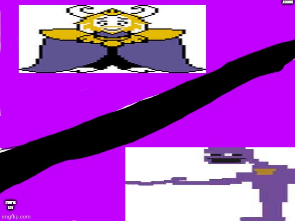 What do they have in common | ASGORE; PURPLE GUY | image tagged in fnaf,undertale | made w/ Imgflip meme maker