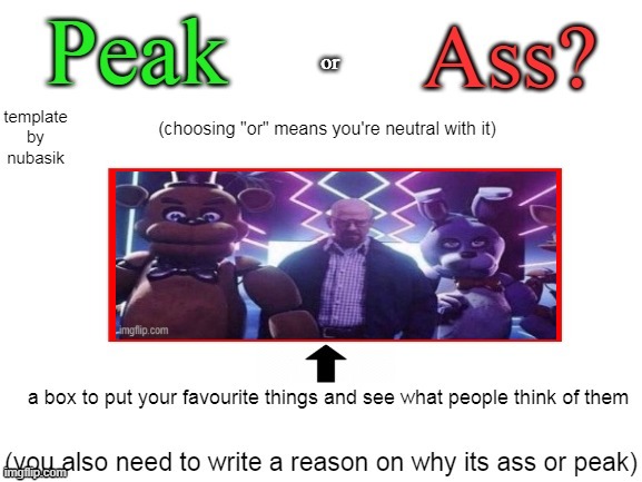peak or ass | image tagged in peak or ass | made w/ Imgflip meme maker