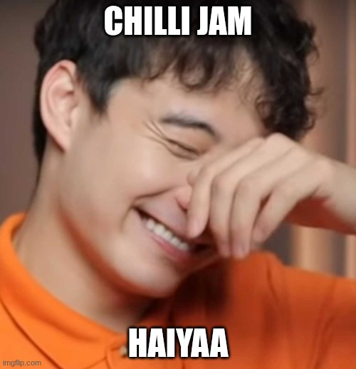 yeah right uncle rodger | CHILLI JAM; HAIYAA | image tagged in yeah right uncle rodger | made w/ Imgflip meme maker