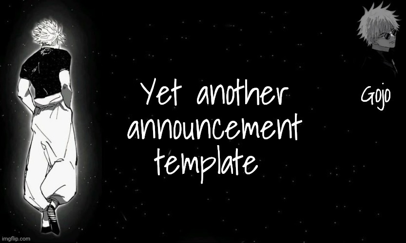 Gojo announcement template V9 | Yet another announcement template | image tagged in gojo announcement template v9 | made w/ Imgflip meme maker