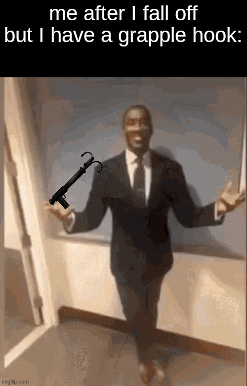 smiling black guy in suit | me after I fall off but I have a grapple hook: | image tagged in smiling black guy in suit | made w/ Imgflip meme maker