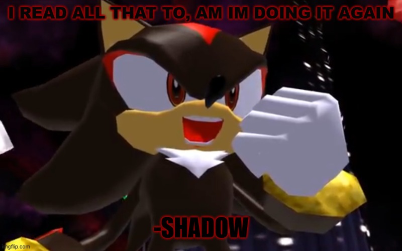 Ow The Edge LMAO | I READ ALL THAT TO, AM IM DOING IT AGAIN -SHADOW | image tagged in ow the edge lmao | made w/ Imgflip meme maker