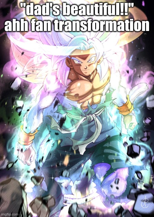 https://ultradragonball.fandom.com/wiki/Astral_Celestria_Form | "dad's beautiful!!" ahh fan transformation | made w/ Imgflip meme maker