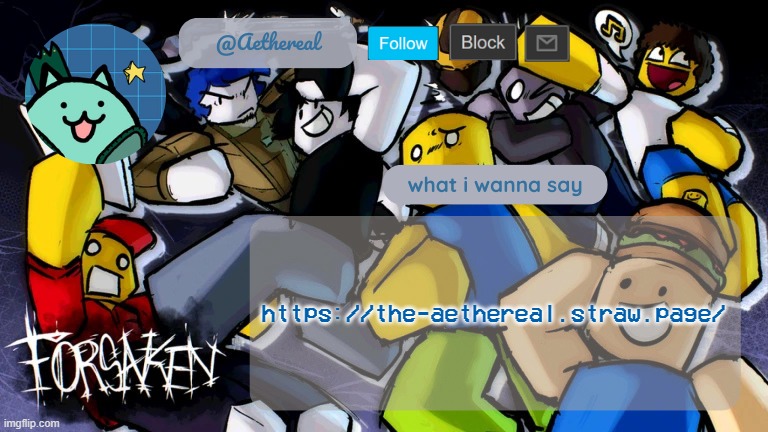 forsaken temp V2 | https://the-aethereal.straw.page/ | image tagged in forsaken temp v2 | made w/ Imgflip meme maker