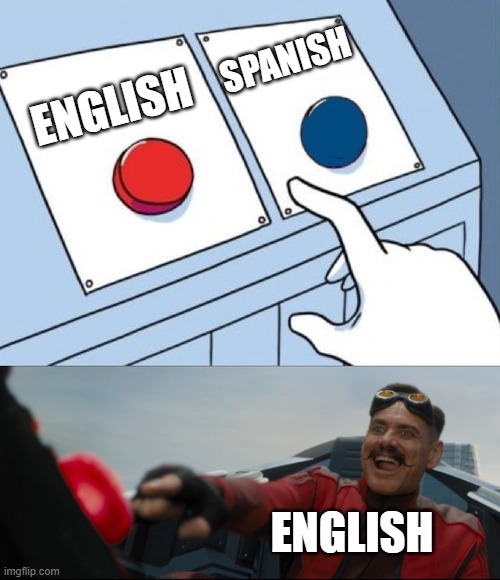 Meme | SPANISH; ENGLISH; ENGLISH | image tagged in robotnik button | made w/ Imgflip meme maker