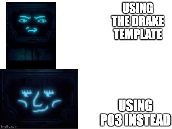 USING THE DRAKE TEMPLATE; USING P03 INSTEAD | image tagged in memes | made w/ Imgflip meme maker