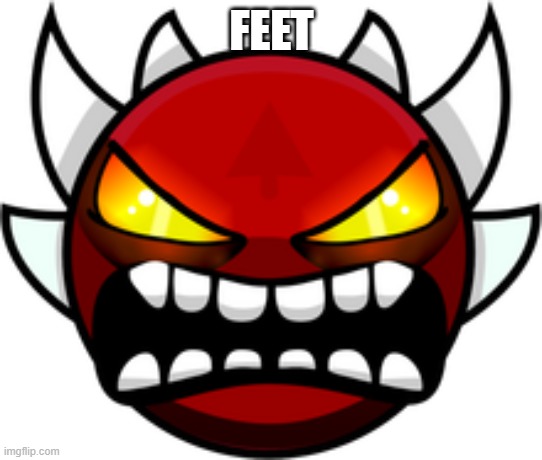 feet | FEET | image tagged in extreme demon | made w/ Imgflip meme maker