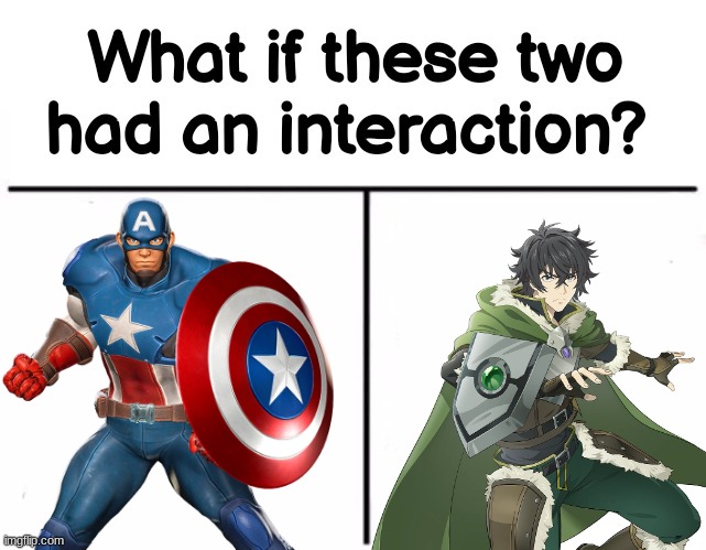 What if these two had an interaction? | image tagged in what if these two had an interaction,captain america,rising of the shield hero,shield,crossover | made w/ Imgflip meme maker