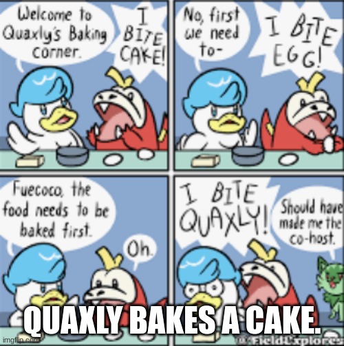 QUAXLY BAKES A CAKE. | made w/ Imgflip meme maker