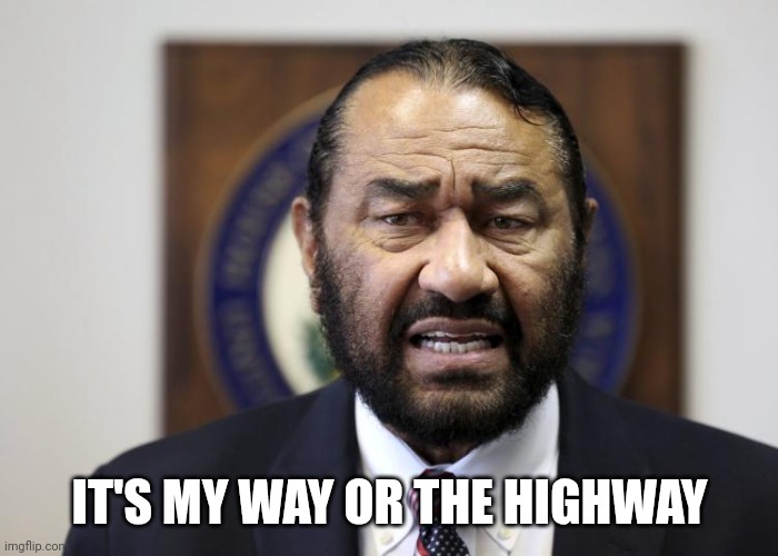 AL Green | IT'S MY WAY OR THE HIGHWAY | image tagged in al green | made w/ Imgflip meme maker