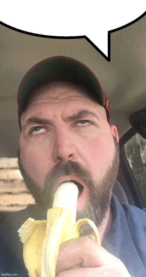 Eating a banana | image tagged in eating a banana | made w/ Imgflip meme maker