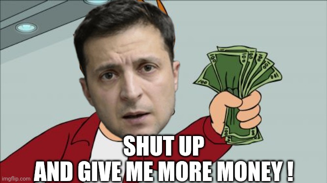 Shut Up And Take My Money Fry Meme | SHUT UP
AND GIVE ME MORE MONEY ! | image tagged in memes,shut up and take my money fry | made w/ Imgflip meme maker