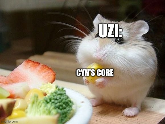 NOM NOM NOM | CYN'S CORE UZI: | image tagged in nom nom nom | made w/ Imgflip meme maker