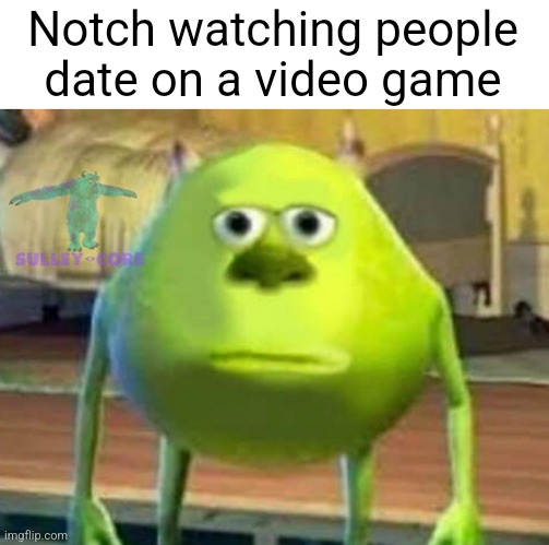 Monsters Inc | Notch watching people date on a video game | image tagged in monsters inc | made w/ Imgflip meme maker