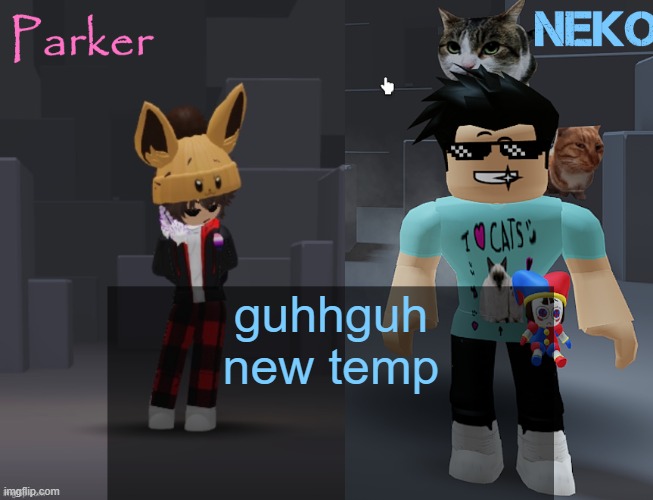 Neko and Parker Roblox temp | guhhguh new temp | image tagged in neko and parker roblox temp | made w/ Imgflip meme maker