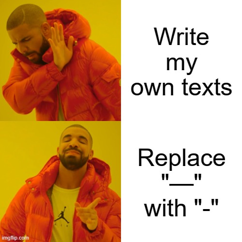 Life after ChatGPT | Write my own texts; Replace "—" with "-" | image tagged in memes,drake hotline bling | made w/ Imgflip meme maker