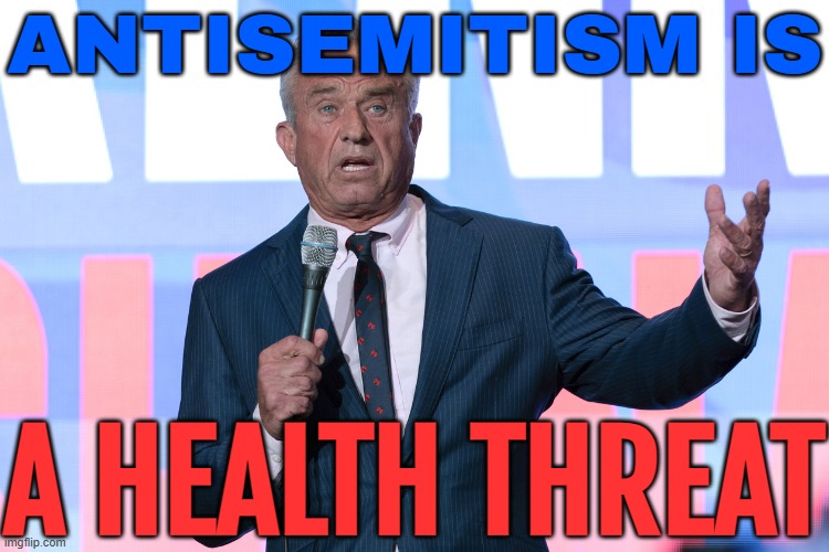 RFK Jr: Antisemitism Is A 'Health Threat' | ANTISEMITISM IS; A HEALTH THREAT | image tagged in robert kennedy jr on mic,donald trump,kennedy,mental health,anti-semitism,anti-semite and a racist | made w/ Imgflip meme maker